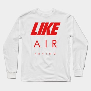 LIKE AIR (frying) Long Sleeve T-Shirt